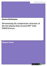 E-Book (pdf) Determining the temperature structure of the hot plasma halo around M87 with XMM-Newton von Aurora Simionescu