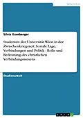 E-Book (epub) Studenten der Universität Wien in der Zwischenkriegszeit: Soziale Lage, Verbindungen und Politik - Rolle und Bedeutung des christlichen Verbindungswesens von Silvia Kornberger
