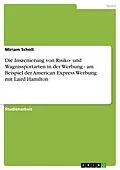 E-Book (epub) Die Inszenierung von Risiko- und Wagnissportarten in der Werbung - am Beispiel der American Express Werbung mit Laird Hamilton von Miriam Scholl
