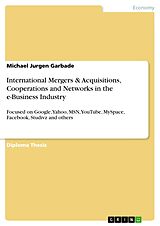 eBook (pdf) International Mergers & Acquisitions, Cooperations and Networks in the e-Business Industry de Michael Jurgen Garbade