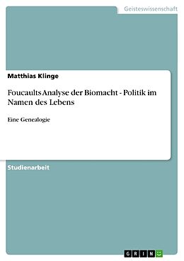 Kartonierter Einband Foucaults Analyse der Biomacht - Politik im Namen des Lebens von Matthias Klinge