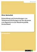 E-Book (epub) Entwicklung und Auswirkungen von Tabaksteuererhöhungen auf den Konsum von Zigaretten in der Bundesrepublik Deutschland von Oliver Bartoschek