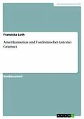 E-Book (epub) Amerikanismus und Fordismus bei Antonio Gramsci von Franziska Loth