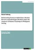 E-Book (epub) Relationship between Balik-Islam (Muslim Reverts) and full-fledged Muslims under the Auspices of Islamic Teachings in Philippine Setting von Nassef Adiong