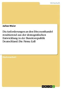 E-Book (pdf) Die Anforderungen an den Discounthandel resultierend aus der demografischen Entwicklung in der Bundesrepublik Deutschland. Die Firma Lidl von Julian Maier