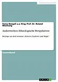 E-Book (epub) Anderswelten - Ethnologische Perspektiven von Sonja Norgall u. a. Hrsg. Prof. Dr. Roland Mischung