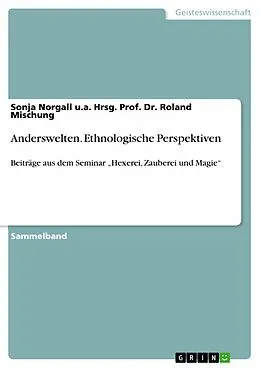E-Book (pdf) Anderswelten - Ethnologische Perspektiven von Sonja Norgall u. a. Hrsg. Prof. Dr. Roland Mischung