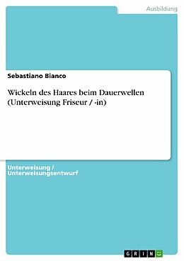 E-Book (epub) Wickeln des Haares beim Dauerwellen (Unterweisung Friseur / -in) von Sebastiano Bianco