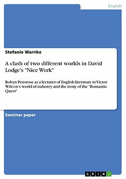 eBook (epub) A clash of two different worlds in David Lodge's "Nice Work" de Stefanie Warnke