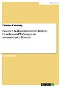E-Book (pdf) Fusionen & Akquisitionen bei Banken - Ursachen und Wirkungen im internationalen Kontext von Clemens Kaminsky