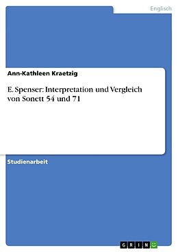 Kartonierter Einband E. Spenser: Interpretation und Vergleich von Sonett 54 und 71 von Ann-Kathleen Kraetzig