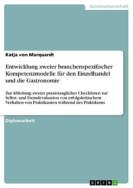 Kartonierter Einband Entwicklung zweier branchenspezifischer Kompetenzmodelle für den Einzelhandel und die Gastronomie von Katja von Marquardt