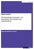 E-Book (epub) Die Arzneidroge Asa foetida - ein historisches Nervenmittel und Aphrodisiakum von Martin Smollich