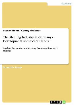 E-Book (pdf) The Meeting Industry in Germany - Development and recent Trends von Stefan Henn, Conny Grabner