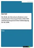 E-Book (epub) Die Rolle der Breschnew-Doktrin in der sowjetischen Osteuropa-Politik 1968-1989 und die Konsequenzen ihrer Aufkündigung für die DDR von Nele Pohl