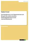 E-Book (epub) Der Kaufprozess von Organisationen am Beispiel der elektronischen Einkaufsplattformen in der Automobilindustrie von Stephan Frenzel