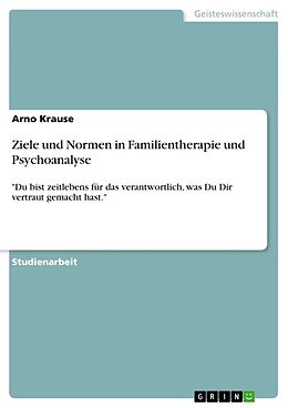 Kartonierter Einband Ziele und Normen in Familientherapie und Psychoanalyse von Arno Krause