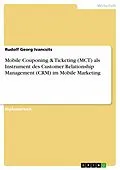 E-Book (pdf) Mobile Couponing & Ticketing (MCT) als Instrument des Customer Relationship Management (CRM) im Mobile Marketing von Rudolf Georg Ivancsits