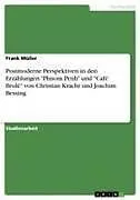 Postmoderne Perspektiven in den Erzählungen "Phnom Penh" und "Café Brulé" von Christian Kracht und Joachim Bessing