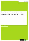 E-Book (epub) L'Eve future und das Genre der Phantastik von Sara Claire Kerschbaumer, Stefanie Huber