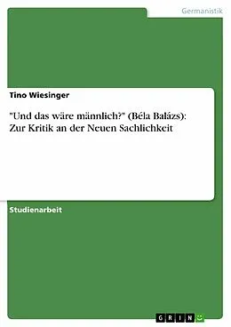 E-Book (epub) "Und das wäre männlich?" (Béla Balázs): Zur Kritik an der Neuen Sachlichkeit von Tino Wiesinger