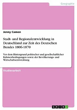 E-Book (epub) Stadt- und Regionalentwicklung in Deutschland zur Zeit des Deutschen Bundes 1806-1870 von Jenny Camen