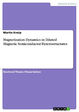 E-Book (pdf) Magnetization Dynamics in Diluted Magnetic Semiconductor Heterostructures von Martin Kneip