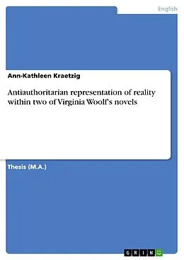 E-Book (epub) Antiauthoritarian representation of reality within two of Virginia Woolf's novels von Ann-Kathleen Kraetzig