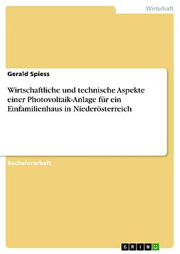 E-Book (pdf) Wirtschaftliche und technische Aspekte einer Photovoltaik-Anlage für ein Einfamilienhaus in Niederösterreich von Gerald Spiess