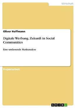 Kartonierter Einband Digitale Werbung. Zukunft in Social Communities von Oliver Hoffmann