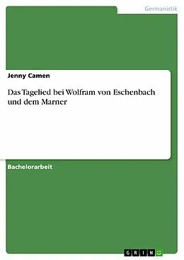 E-Book (epub) Das Tagelied bei Wolfram von Eschenbach und dem Marner von Jenny Camen
