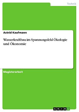 E-Book (epub) Wasserkraftbau im Spannungsfeld Ökologie und Ökonomie von Astrid Kaufmann