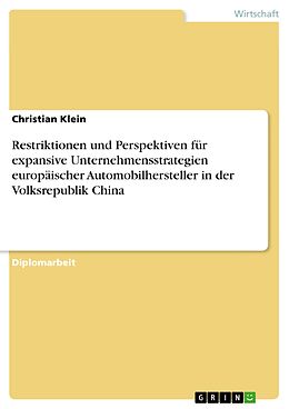 E-Book (epub) Restriktionen und Perspektiven für expansive Unternehmensstrategien europäischer Automobilhersteller in der Volksrepublik China von Christian Klein