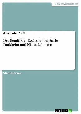 E-Book (pdf) Der Begriff der Evolution bei Emile Durkheim und Niklas Luhmann von Alexander Stoll