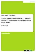 E-Book (pdf) Jean-Jacques Rousseau: Julie ou La Nouvelle Héloïse - Choderlos de Laclos: Les Liaisons dangereuses von Nike-Marie Steinbach