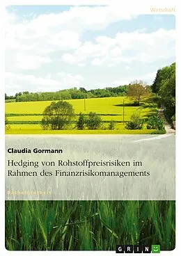 E-Book (epub) Hedging von Rohstoffpreisrisiken im Rahmen des Finanzrisikomanagements von Claudia Gormann
