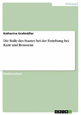 E-Book (epub) Die Rolle des Staates bei der Erziehung bei Kant und Rousseau von Katharina Grafmüller