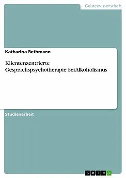 E-Book (epub) Klientenzentrierte Gesprächspsychotherapie bei Alkoholismus von Katharina Bethmann