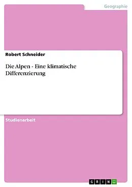 E-Book (epub) Die Alpen - Eine klimatische Differenzierung von Robert Schneider