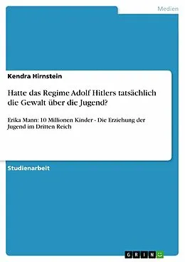 E-Book (epub) Hatte das Regime Adolf Hitlers tatsächlich die Gewalt über die Jugend? von Kendra Hirnstein