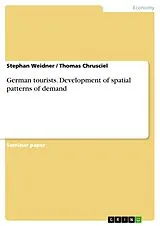 E-Book (epub) German tourists. Development of spatial patterns of demand von Stephan Weidner, Thomas Chrusciel