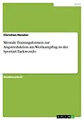 E-Book (pdf) Mentale Trainingsformen zur Angstreduktion am Wettkampftag in der Sportart Taekwondo von Christian Henzler