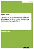 E-Book (pdf) Vergleich zweier Krafttrainingsübungen im Hinblick auf die Entwicklung der Leistung im Standard-Sprungkrafttest von Robert Benke