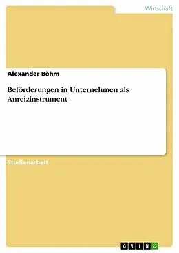 E-Book (pdf) Beförderungen in Unternehmen als Anreizinstrument von Alexander Böhm