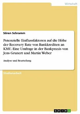 E-Book (epub) Die Bedeutung potenzieller Einflussfaktoren auf die Höhe der Recovery Rate von Bankkrediten an kleine und mittlere Unternehmen - Eine Umfrage in der Bankpraxis von Jens Grunert und Martin Weber von Sören Schramm