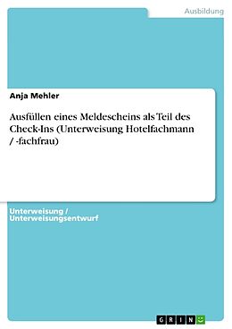 Kartonierter Einband Ausfüllen eines Meldescheins als Teil des Check-Ins (Unterweisung Hotelfachmann / -fachfrau) von Anja Mehler