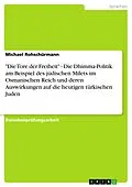 E-Book (pdf) "Die Tore der Freiheit" - Die Dhimma-Politik am Beispiel des jüdischen Milets im Osmanischen Reich und deren Auswirkungen auf die heutigen türkischen Juden von Michael Rohschürmann