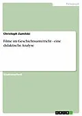 E-Book (epub) Filme im Geschichtsunterricht - eine didaktische Analyse von Christoph Zamilski