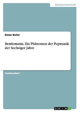 Kartonierter Einband Beatlemania. Ein Phänomen der Popmusik der Sechziger Jahre von Dieter Boller