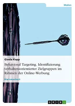 E-Book (pdf) Behavioral Targeting: Identifizierung verhaltensorientierter Zielgruppen im Rahmen der Online-Werbung von Gisela Kopp